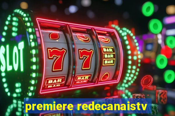 premiere redecanaistv